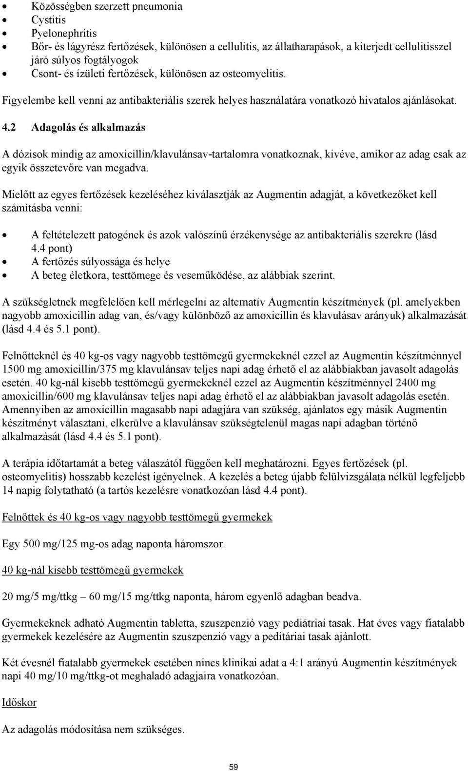 2 Adagolás és alkalmazás A dózisok mindig az amoxicillin/klavulánsav-tartalomra vonatkoznak, kivéve, amikor az adag csak az egyik összetevőre van megadva.