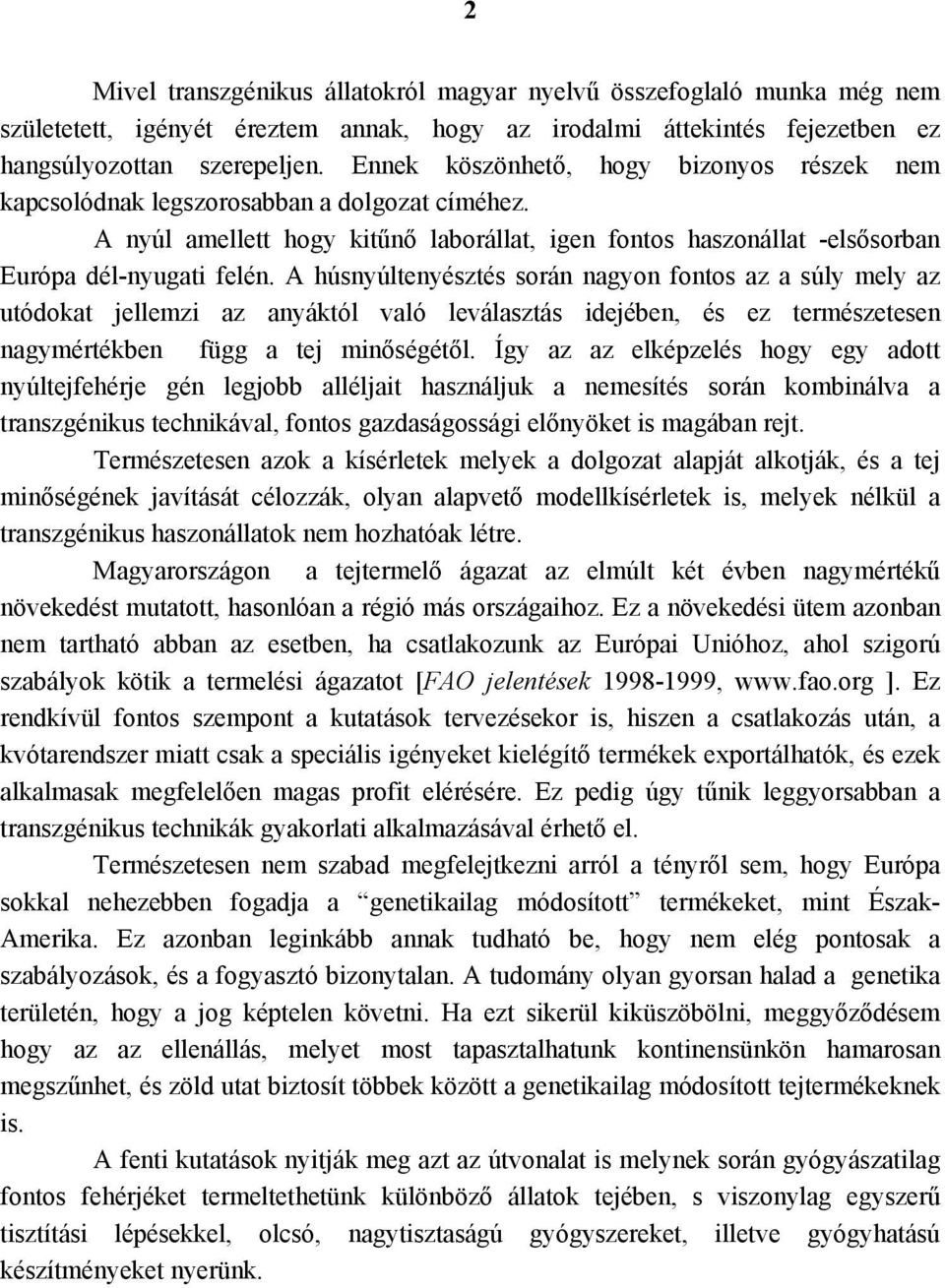 A húsnyúltenyésztés során nagyon fontos az a súly mely az utódokat jellemzi az anyáktól való leválasztás idejében, és ez természetesen nagymértékben függ a tej minőségétől.