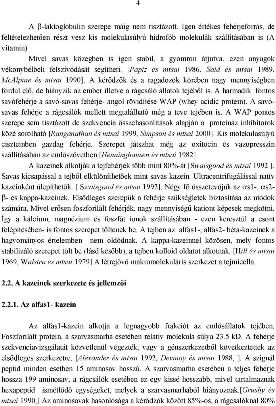 vékonybélbeli felszívódását segítheti. [Papiz és mtsai 1986, Said és mtsai 1989, McAlpine és mtsai 1990].