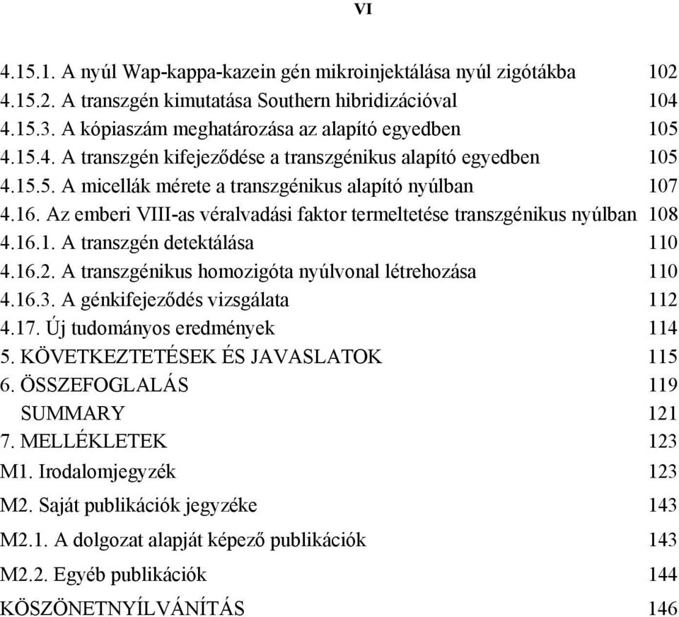 A transzgénikus homozigóta nyúlvonal létrehozása 110 4.16.3. A génkifejeződés vizsgálata 112 4.17. Új tudományos eredmények 114 5. KÖVETKEZTETÉSEK ÉS JAVASLATOK 115 6. ÖSSZEFOGLALÁS 119 SUMMARY 121 7.