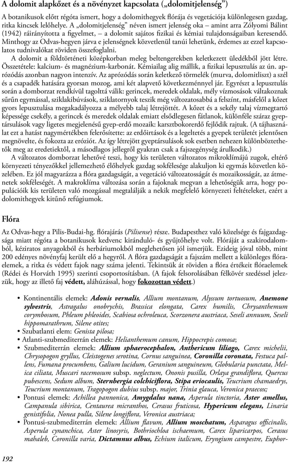 Minthogy az Odvas-hegyen járva e jelenségnek közvetlenül tanúi lehetünk, érdemes az ezzel kapcsolatos tudnivalókat röviden összefoglalni.