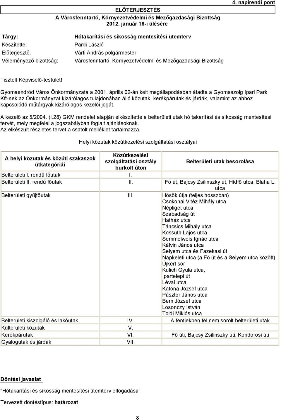 Mezőgazdasági Bizottság Tisztelt Képviselő-testület! Gyomaendrőd Város Önkormányzata a 2001.