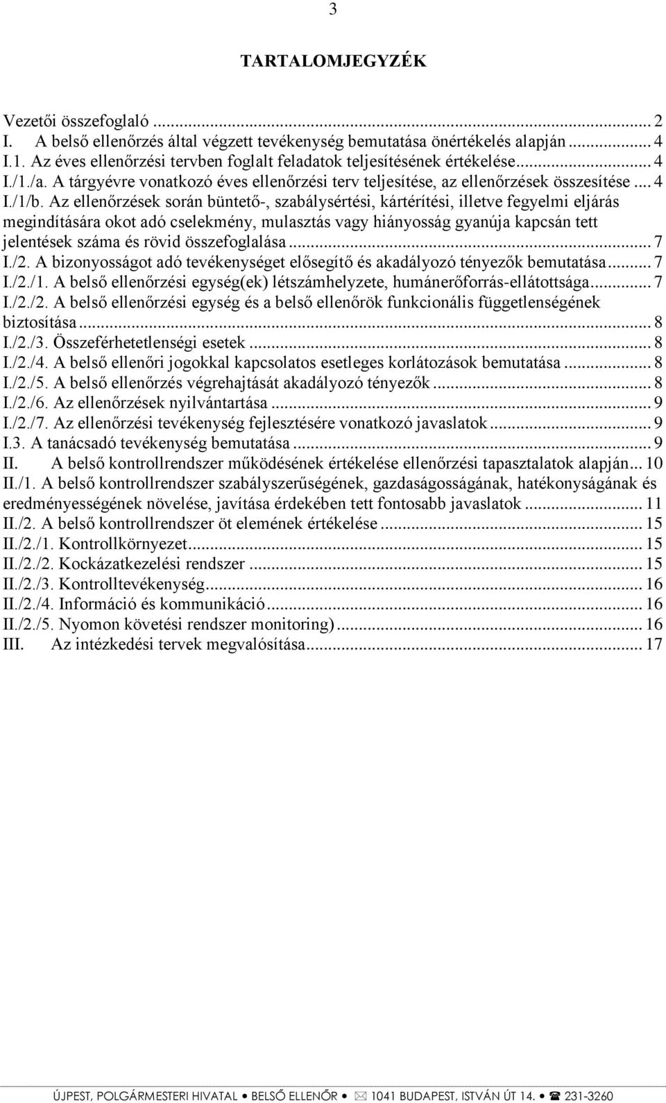 Az ellenőrzések során büntető-, szabálysértési, kártérítési, illetve fegyelmi eljárás megindítására okot adó cselekmény, mulasztás vagy hiányosság gyanúja kapcsán tett jelentések száma és rövid