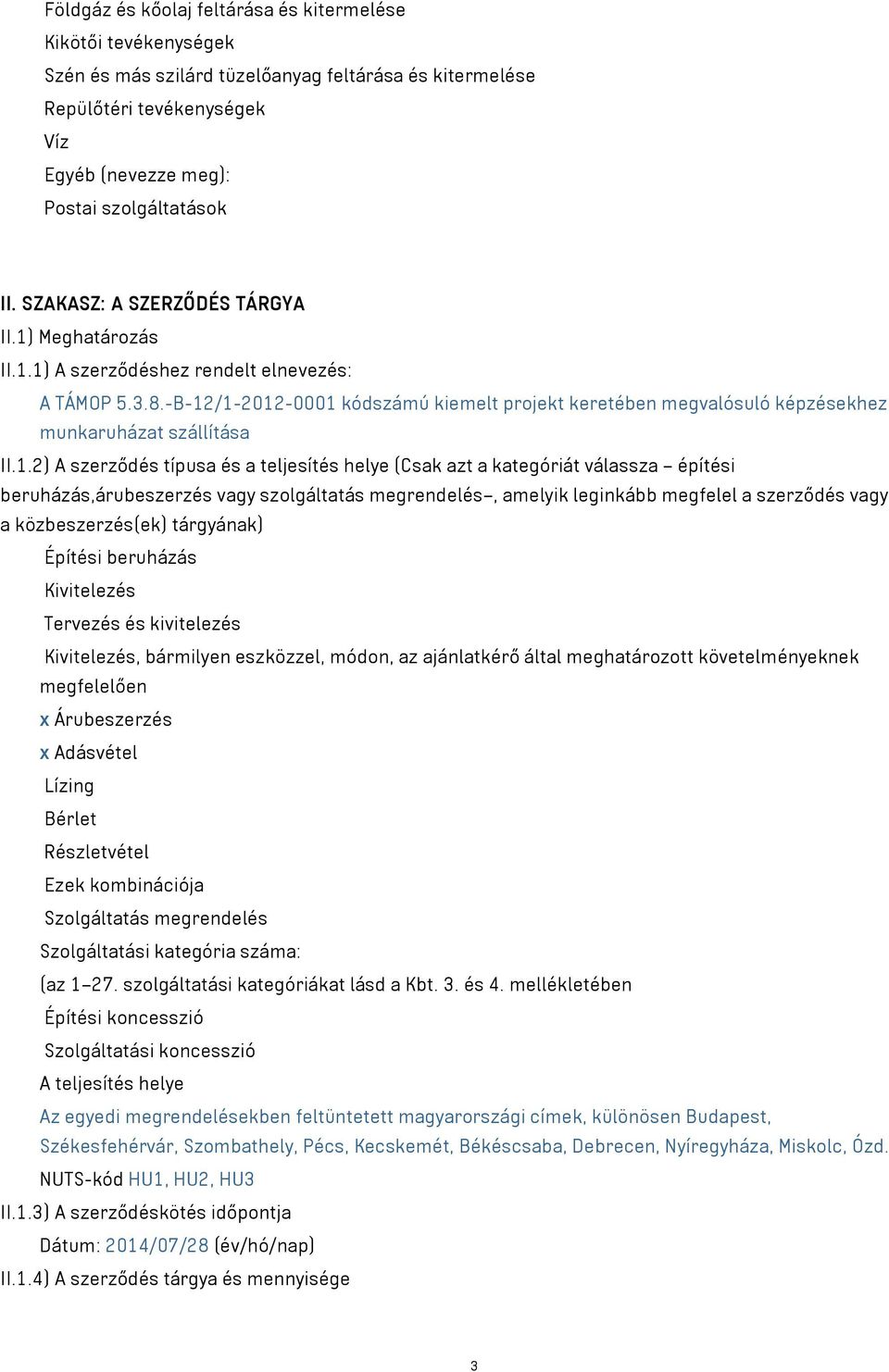 -B-12/1-2012-0001 kódszámú kiemelt projekt keretében megvalósuló képzésekhez munkaruházat szállítása II.1.2) A szerződés típusa és a teljesítés helye (Csak azt a kategóriát válassza építési