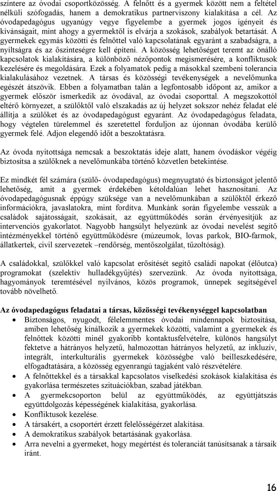 A gyermekek egymás közötti és felnőttel való kapcsolatának egyaránt a szabadságra, a nyíltságra és az őszinteségre kell építeni.