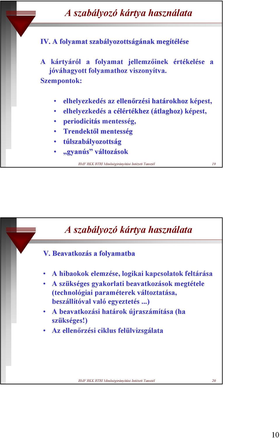 RKK BTRI Minőségirányítási Intézeti Tanszél 19 A szabályozó kártya használata V.