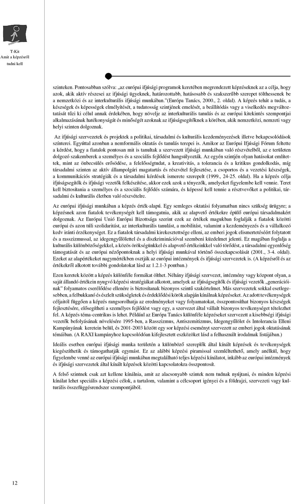 tölthessenek be a nemzetközi és az interkulturális ifjúsági munkában. (Európa Tanács, 2000., 2. oldal).