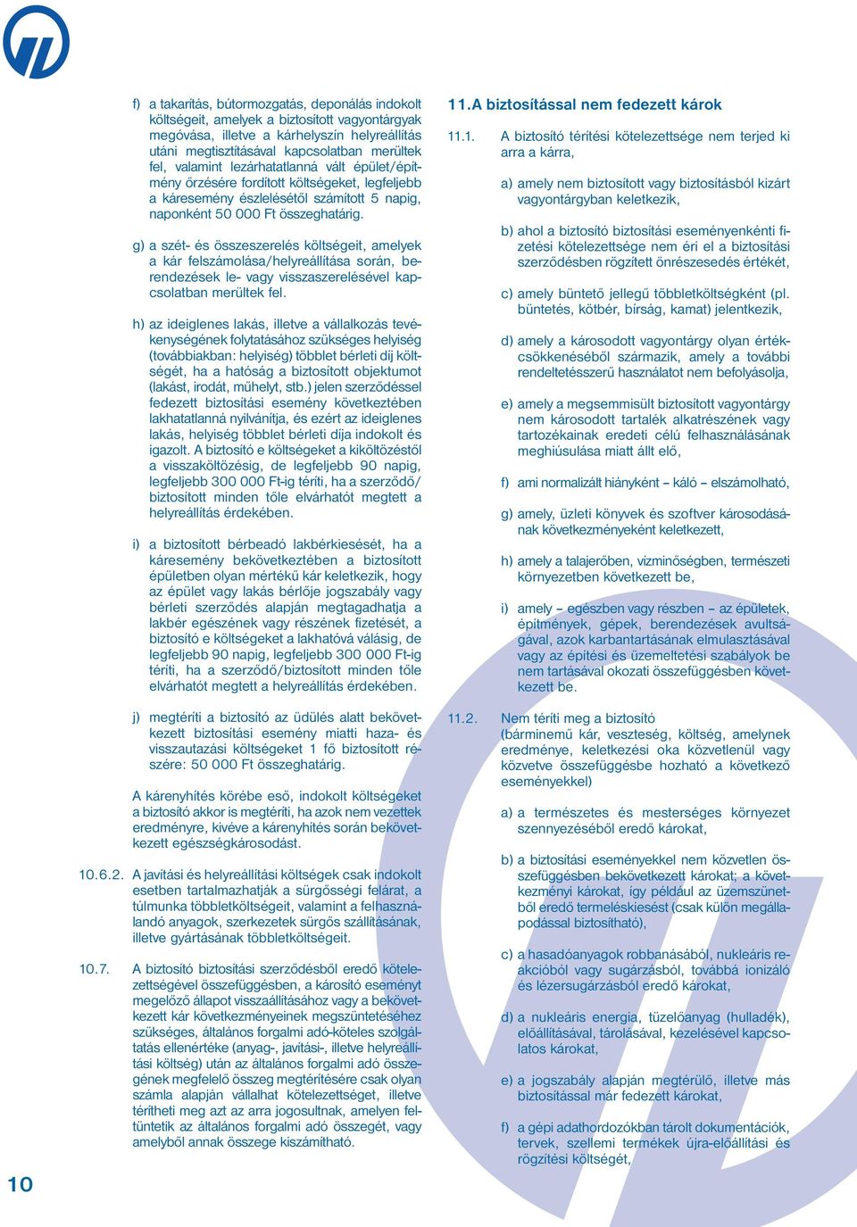 g) a szét- és ös sze sze re lés költ sé ge it, ame lyek a kár fel szá mo lá sa/hely re ál lí tá sa so rán, be - ren de zé sek le- vagy vis sza sze re lé sé vel kap - cso lat ban me rül tek fel.