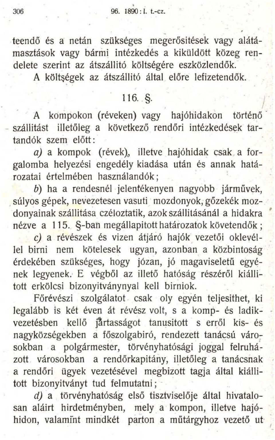 I A kompokon (réveken) vagy hajóhidakon történő ' szállitást illetőleg a következő rendőri intézkedések tartandók szem előtt: a) a kompok (révek).