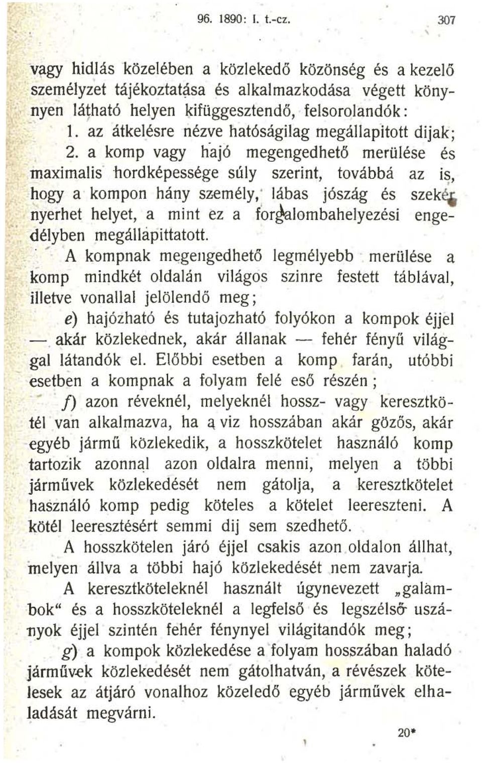 a komp vagy h'ajó megengedhetö merülése és maximalis hordképessége súly szerint, továbbá az is, hogy a kompon hány személy,: lábas jószág és szek~ nyerhet helyet, a mint ez a for~lombahelyezési