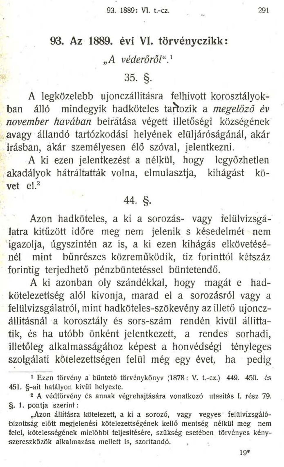 A ki ezen jelentkezést a nélkül, hogy legyőzhetlen akadályok hátráltatták volna, elmulasztja, kihágást követ e1. 2 44.