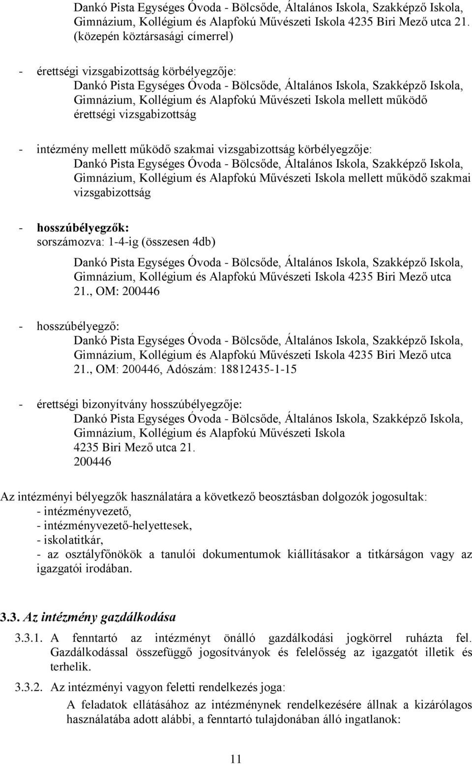 mellett működő érettségi vizsgabizottság - intézmény mellett működő szakmai vizsgabizottság körbélyegzője: Dankó Pista Egységes Óvoda - Bölcsőde, Általános Iskola, Szakképző Iskola, Gimnázium,