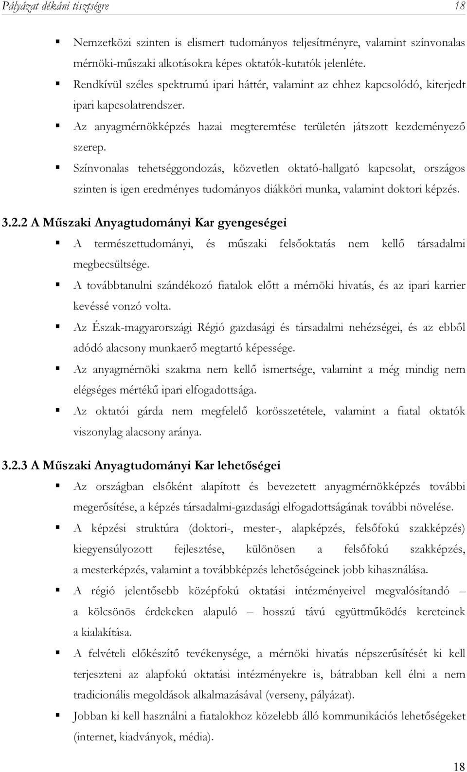 Színvonalas tehetséggondozás, közvetlen oktató-hallgató kapcsolat, országos szinten is igen eredményes tudományos diákköri munka, valamint doktori képzés. 3.2.