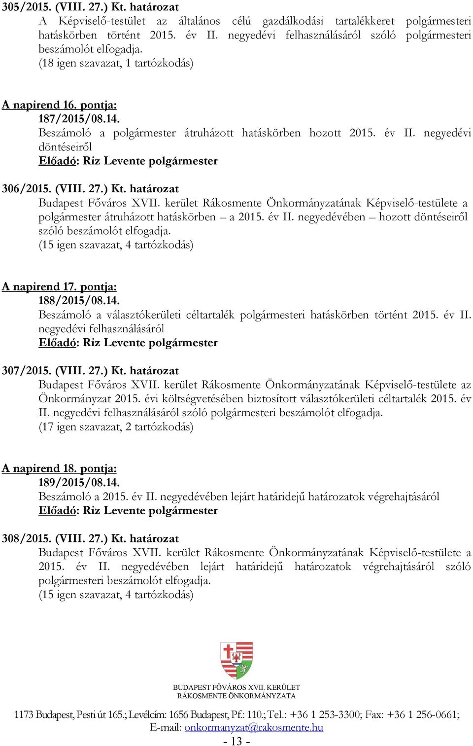 Beszámoló a polgármester átruházott hatáskörben hozott 2015. év II. negyedévi döntéseiről 306/2015. (VIII. 27.) Kt. határozat Budapest Főváros XVII.