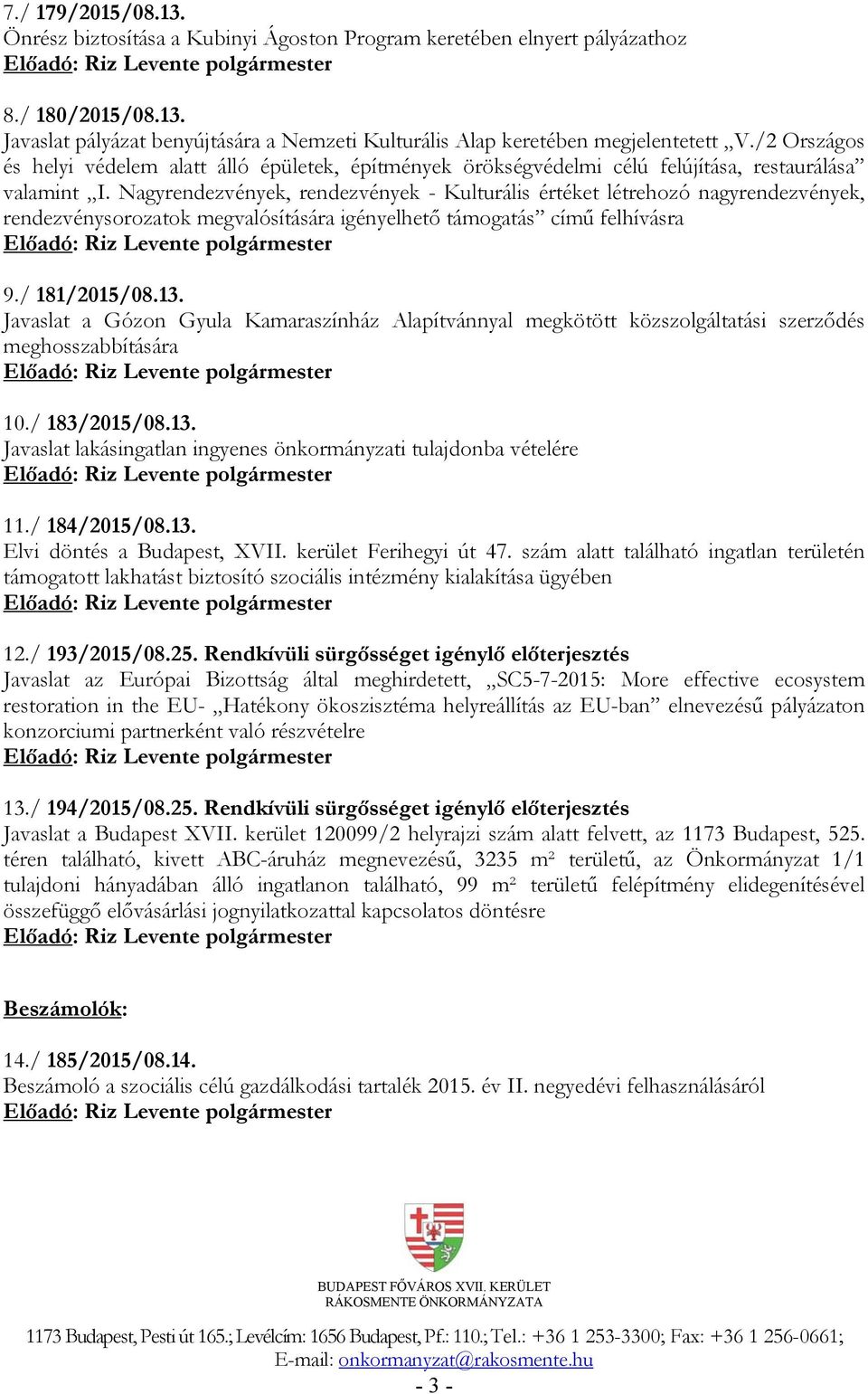 Nagyrendezvények, rendezvények - Kulturális értéket létrehozó nagyrendezvények, rendezvénysorozatok megvalósítására igényelhető támogatás című felhívásra 9./ 181/2015/08.13.