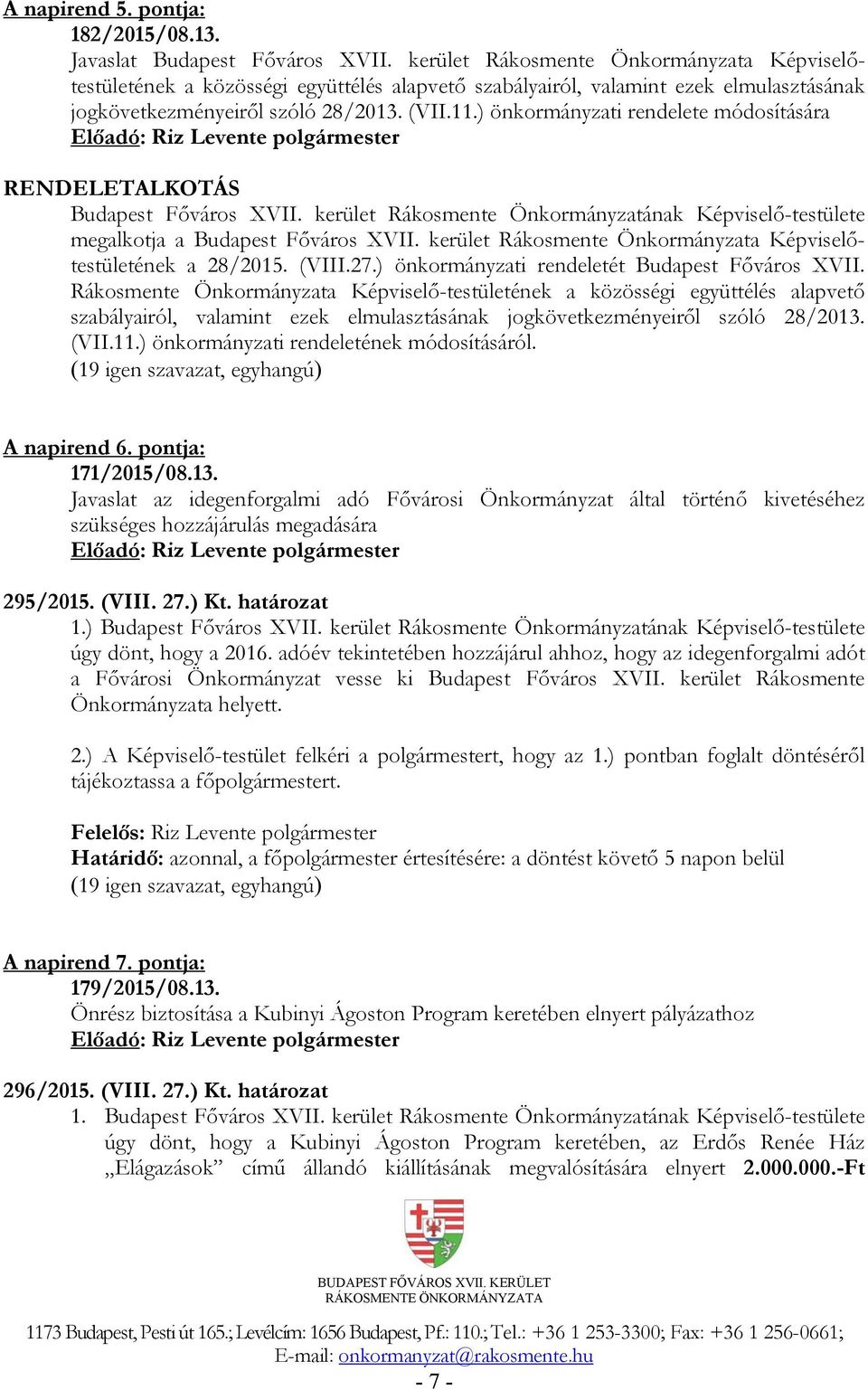 ) önkormányzati rendelete módosítására RENDELETALKOTÁS Budapest Főváros XVII. kerület Rákosmente Önkormányzatának Képviselő-testülete megalkotja a Budapest Főváros XVII.