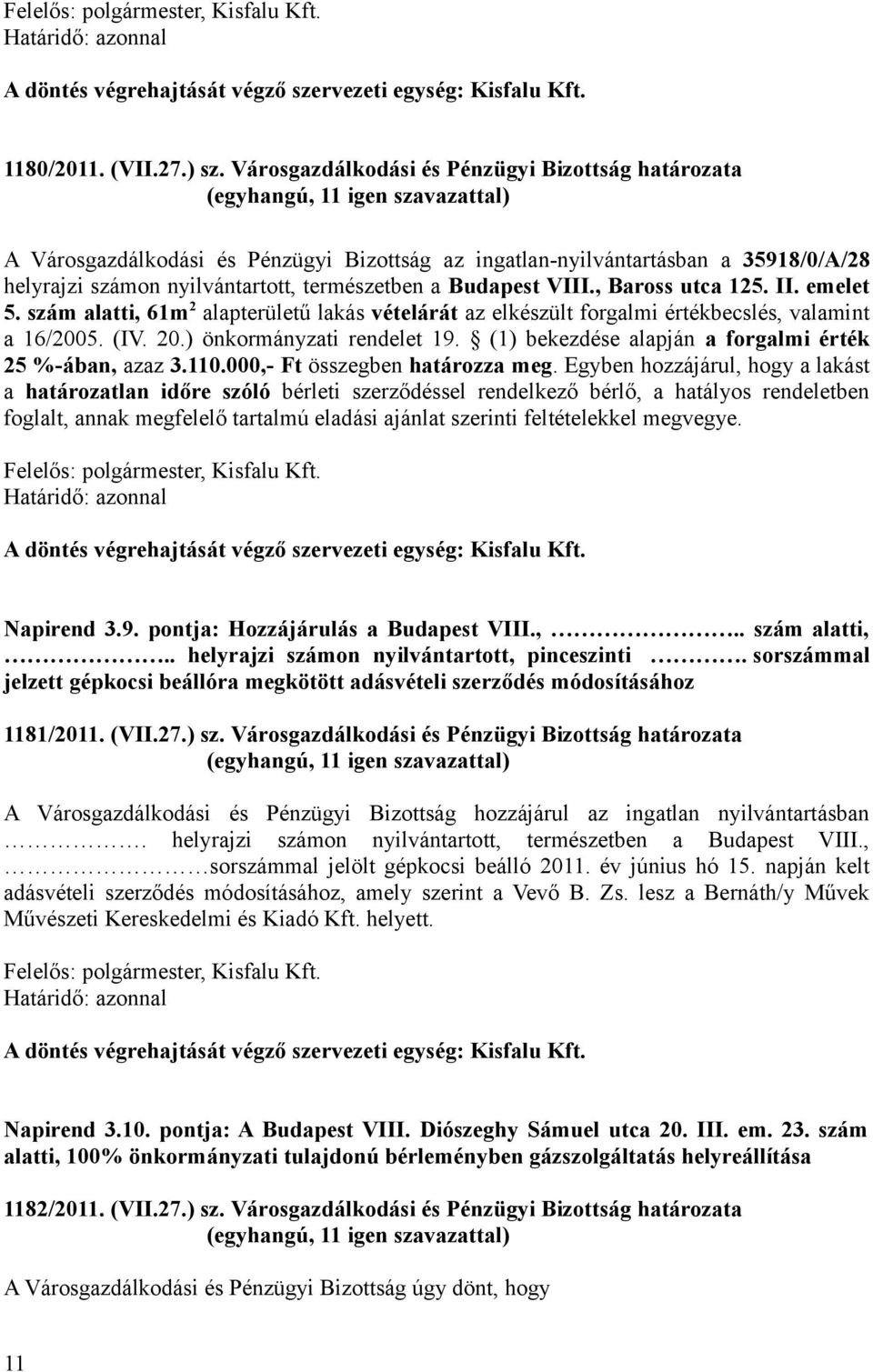 , Baross utca 125. II. emelet 5. szám alatti, 61m 2 alapterületű lakás vételárát az elkészült forgalmi értékbecslés, valamint a 16/2005. (IV. 20.) önkormányzati rendelet 19.