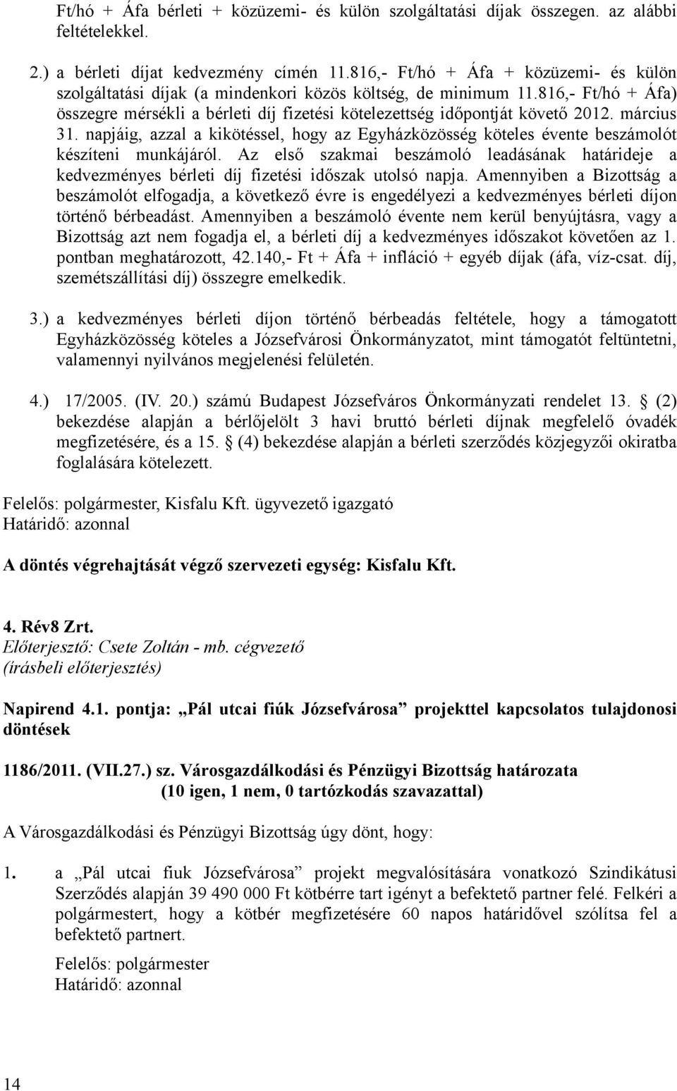 március 31. napjáig, azzal a kikötéssel, hogy az Egyházközösség köteles évente beszámolót készíteni munkájáról.