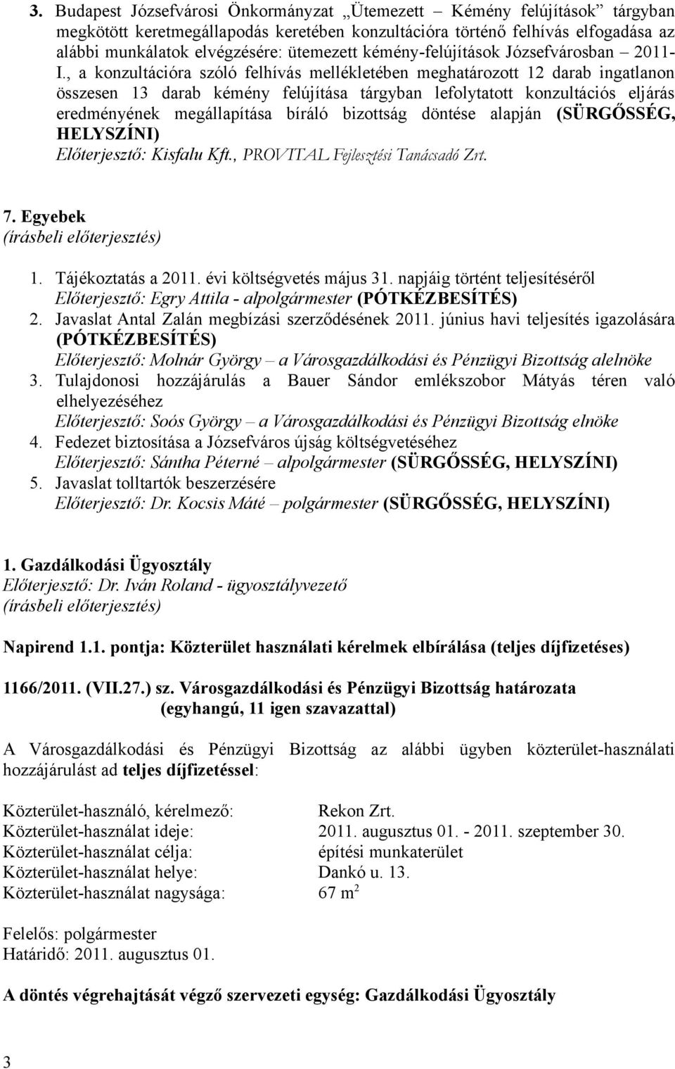 , a konzultációra szóló felhívás mellékletében meghatározott 12 darab ingatlanon összesen 13 darab kémény felújítása tárgyban lefolytatott konzultációs eljárás eredményének megállapítása bíráló