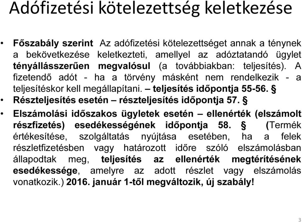 Részteljesítés esetén részteljesítés időpontja 57. Elszámolási időszakos ügyletek esetén ellenérték (elszámolt részfizetés) esedékességének időpontja 58.