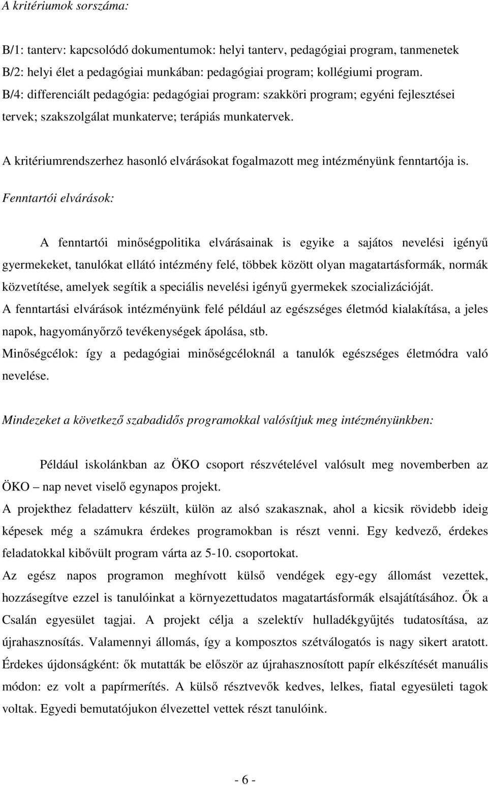 A kritériumrendszerhez hasonló elvárásokat fogalmazott meg intézményünk fenntartója is.