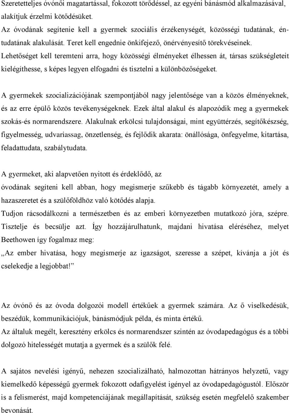 Lehetőséget kell teremteni arra, hogy közösségi élményeket élhessen át, társas szükségleteit kielégíthesse, s képes legyen elfogadni és tisztelni a különbözőségeket.