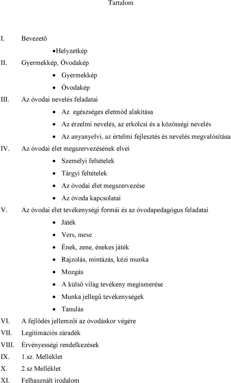 Az óvodai élet megszervezésének elvei Személyi feltételek Tárgyi feltételek Az óvodai élet megszervezése Az óvoda kapcsolatai V.