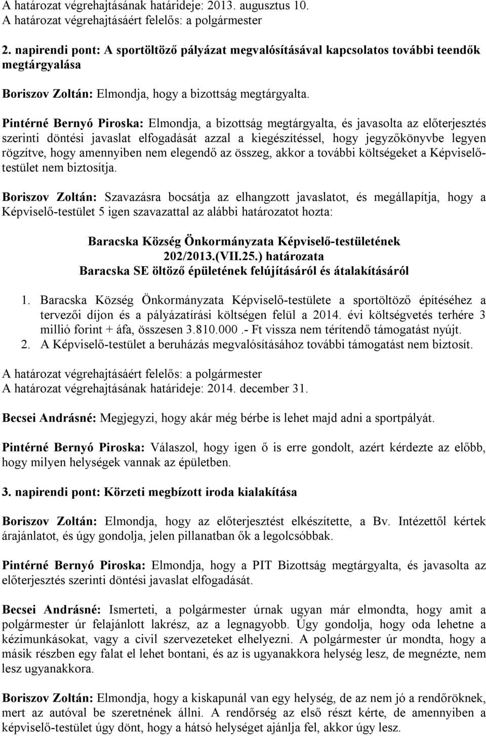 amennyiben nem elegendő az összeg, akkor a további költségeket a Képviselőtestület nem biztosítja.