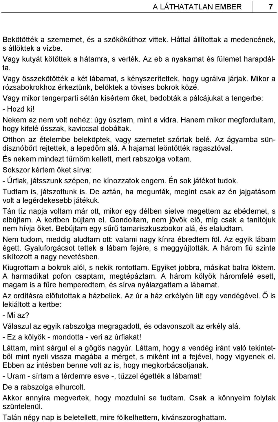 Vagy mikor tengerparti sétán kísértem őket, bedobták a pálcájukat a tengerbe: - Hozd ki! Nekem az nem volt nehéz: úgy úsztam, mint a vidra.