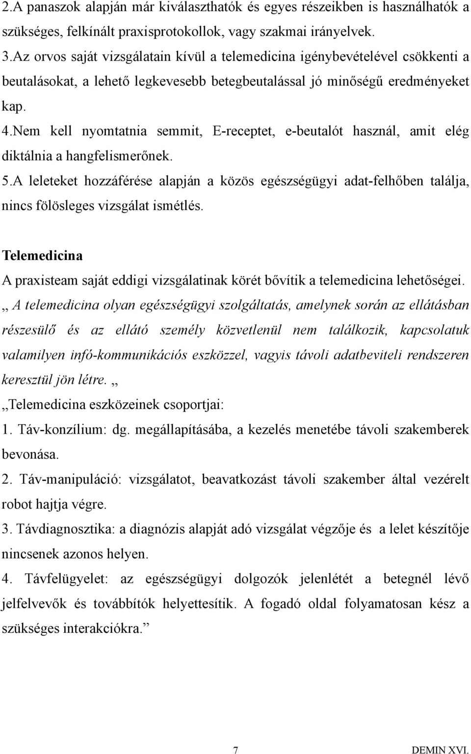 Nem kell nyomtatnia semmit, E-receptet, e-beutalót használ, amit elég diktálnia a hangfelismerőnek. 5.