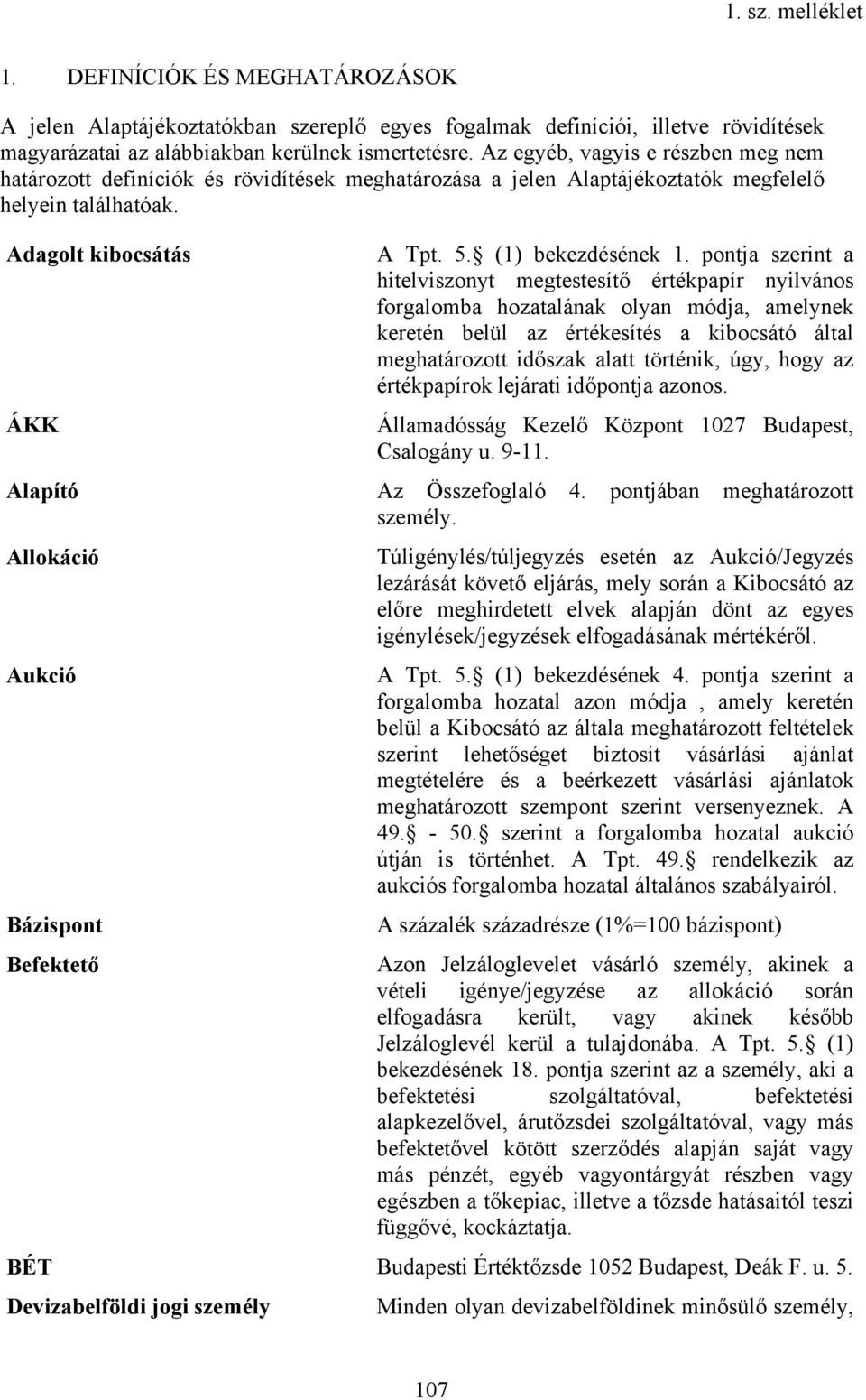 pontja szerint a hitelviszonyt megtestesítő értékpapír nyilvános forgalomba hozatalának olyan módja, amelynek keretén belül az értékesítés a kibocsátó által meghatározott időszak alatt történik, úgy,