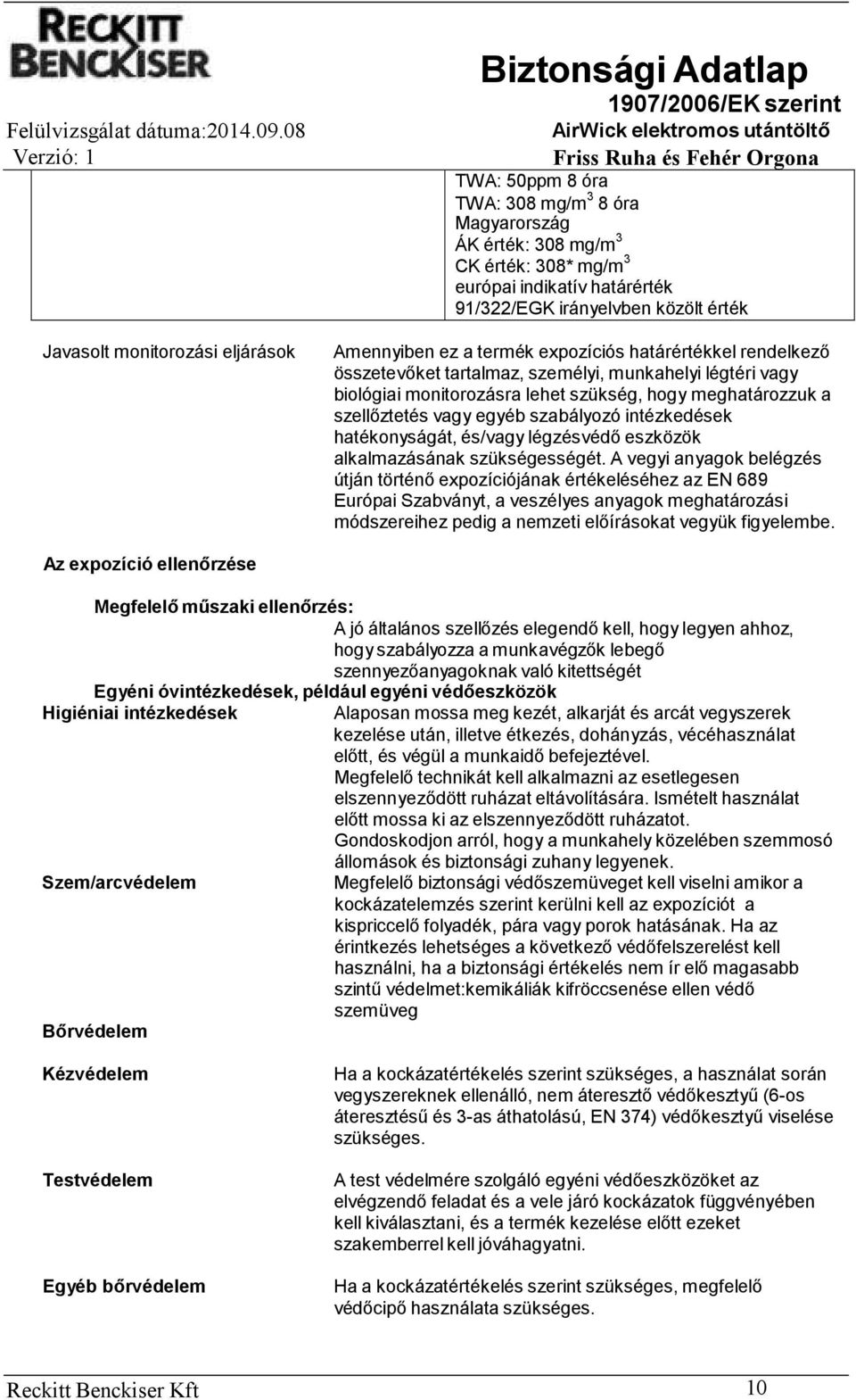 egyéb szabályozó intézkedések hatékonyságát, és/vagy légzésvédő eszközök alkalmazásának szükségességét.