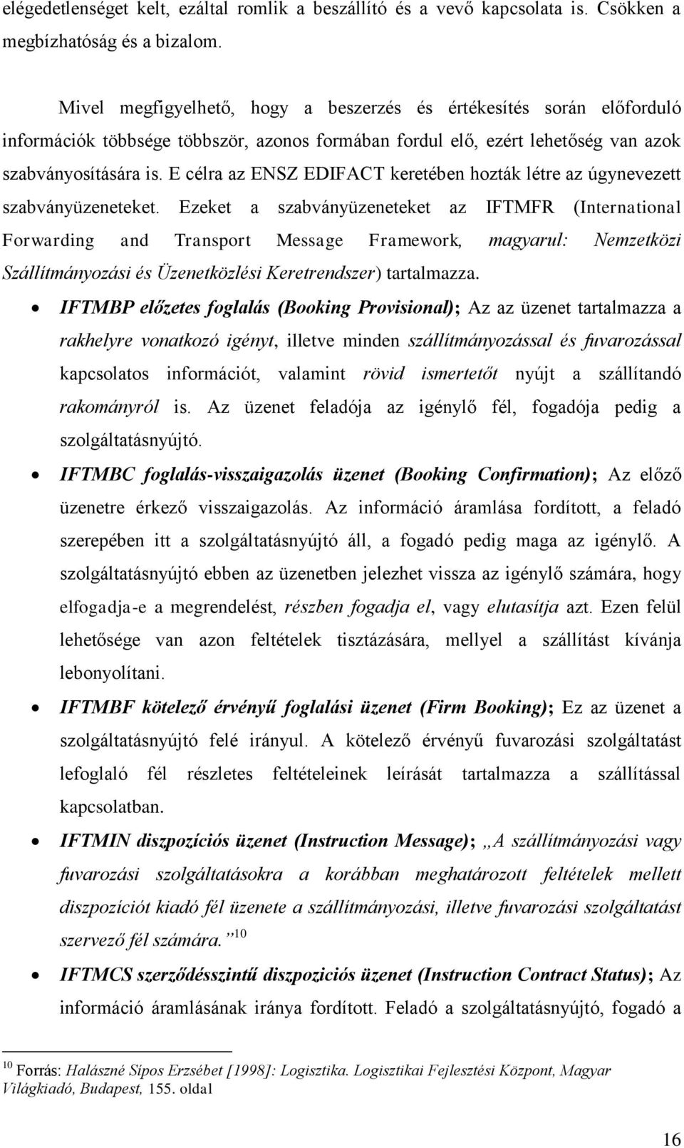 E célra az ENSZ EDIFACT keretében hozták létre az úgynevezett szabványüzeneteket.