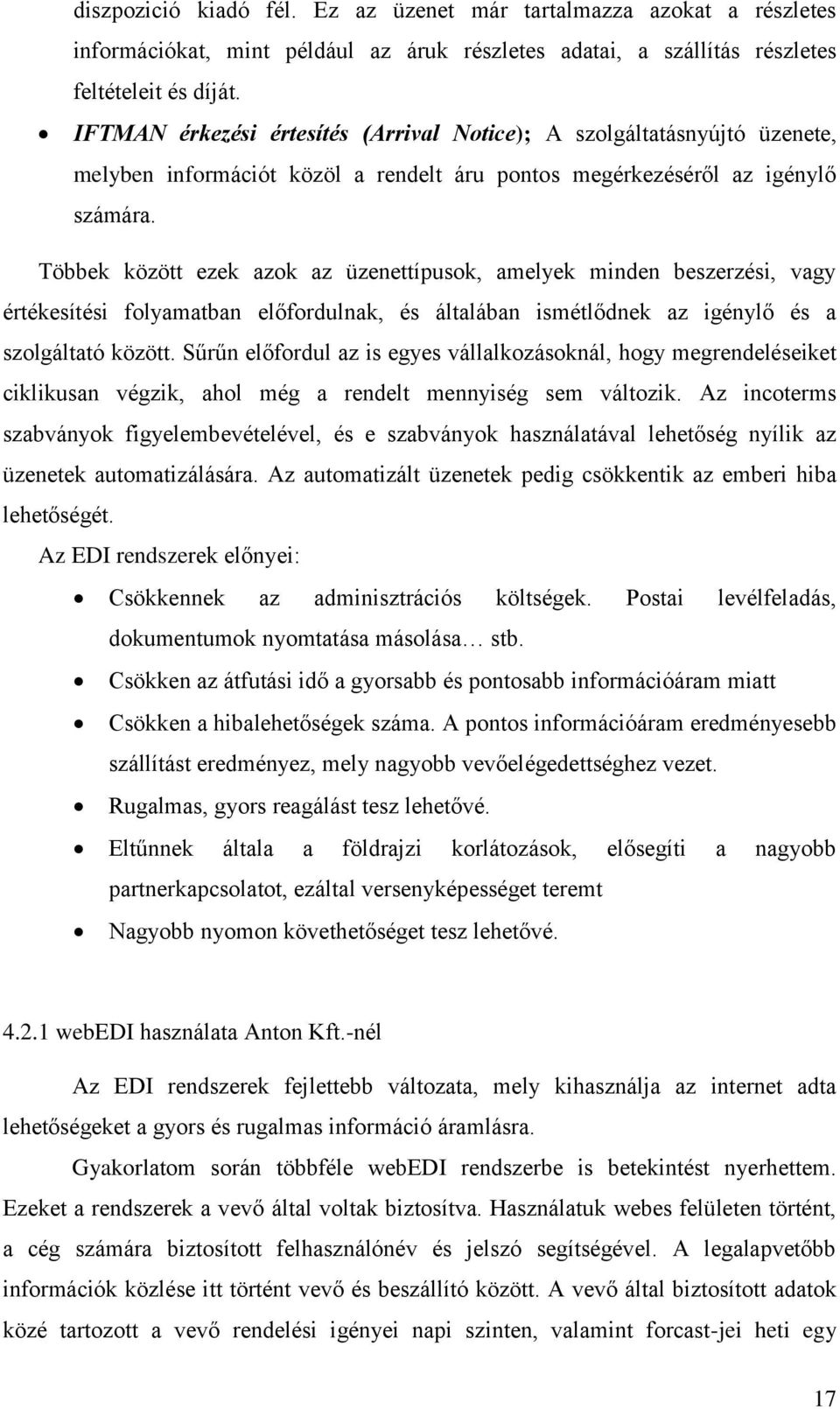 Többek között ezek azok az üzenettípusok, amelyek minden beszerzési, vagy értékesítési folyamatban előfordulnak, és általában ismétlődnek az igénylő és a szolgáltató között.