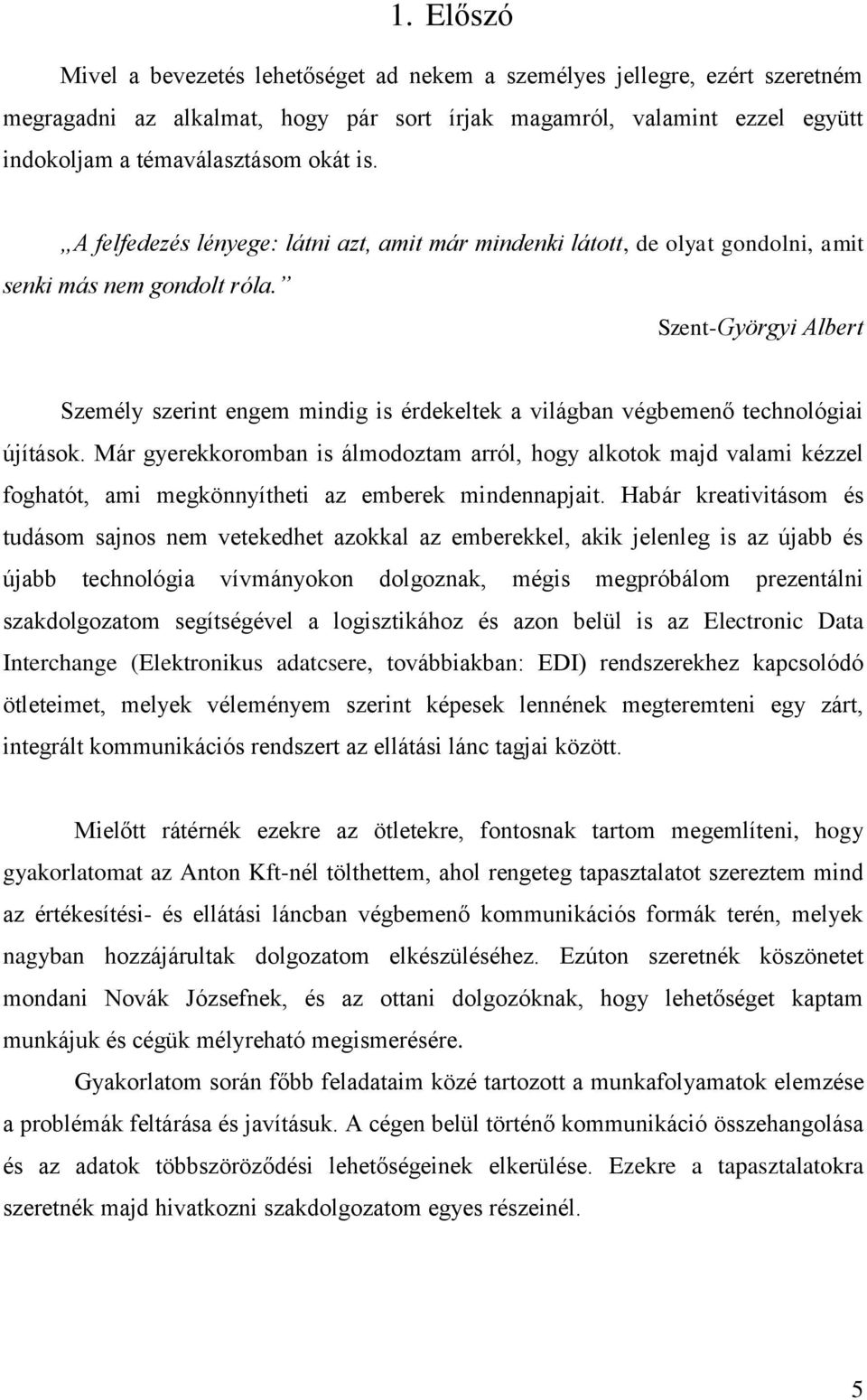 Szent-Györgyi Albert Személy szerint engem mindig is érdekeltek a világban végbemenő technológiai újítások.