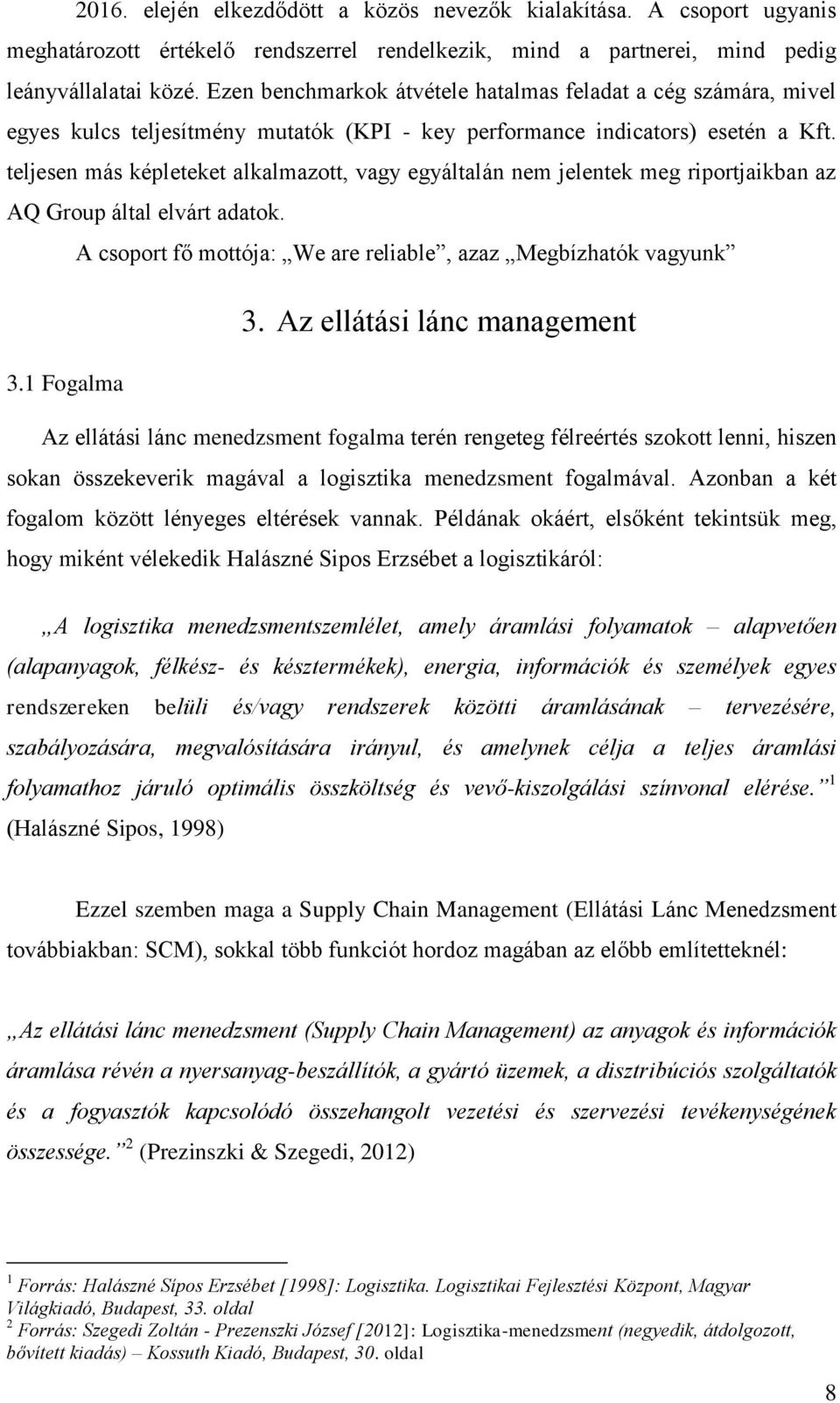 teljesen más képleteket alkalmazott, vagy egyáltalán nem jelentek meg riportjaikban az AQ Group által elvárt adatok. A csoport fő mottója: We are reliable, azaz Megbízhatók vagyunk 3.