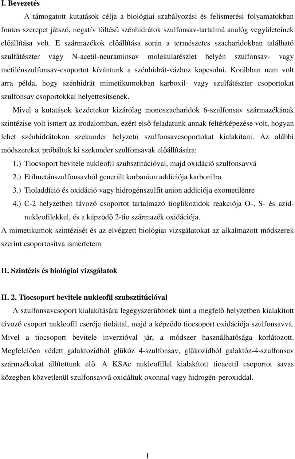 E származékok előállítása során a természetes szacharidokban található szulfátészter vagy N-acetil-neuraminsav molekularészlet helyén szulfonsav- vagy metilénszulfonsav-csoportot kívántunk a