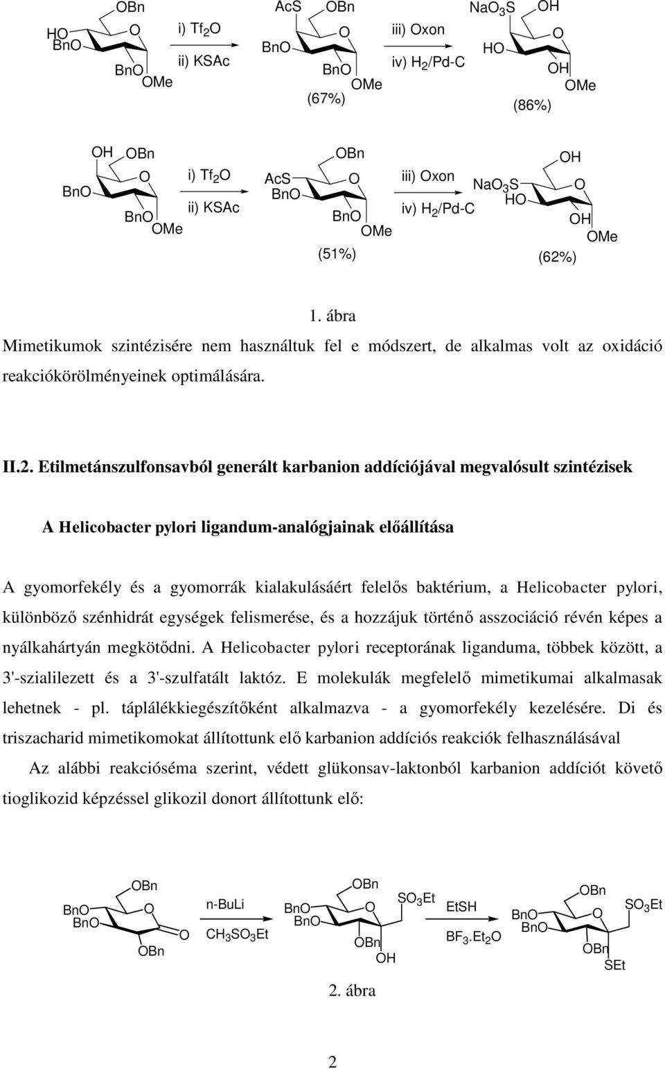 Etilmetánszulfonsavból generált karbanion addíciójával megvalósult szintézisek A Helicobacter pylori ligandum-analógjainak előállítása A gyomorfekély és a gyomorrák kialakulásáért felelős baktérium,