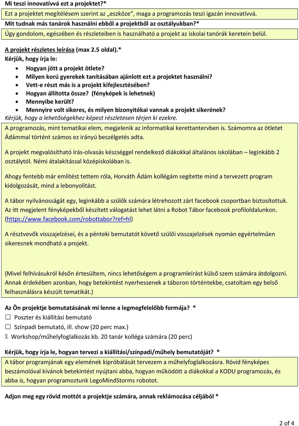 Milyen korú gyerekek tanításában ajánlott ezt a projektet használni? Vett e részt más is a projekt kifejlesztésében? Hogyan állította össze? (fényképek is lehetnek) Mennyibe került?