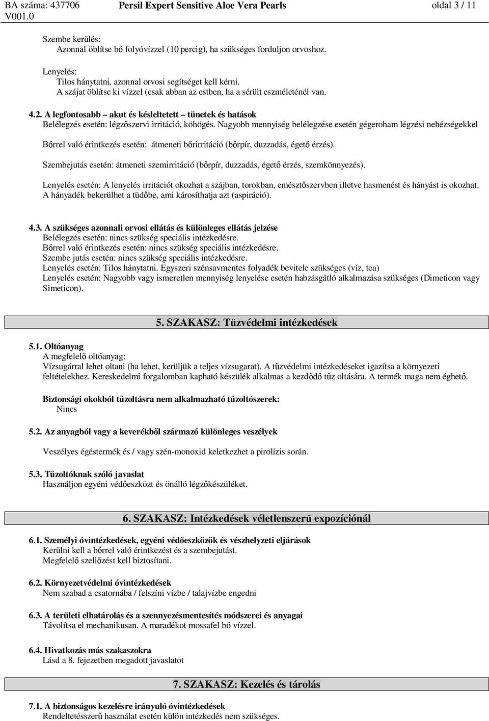 A legfontosabb akut és késleltetett tünetek és hatások Belélegzés esetén: légz szervi irritáció, köhögés.