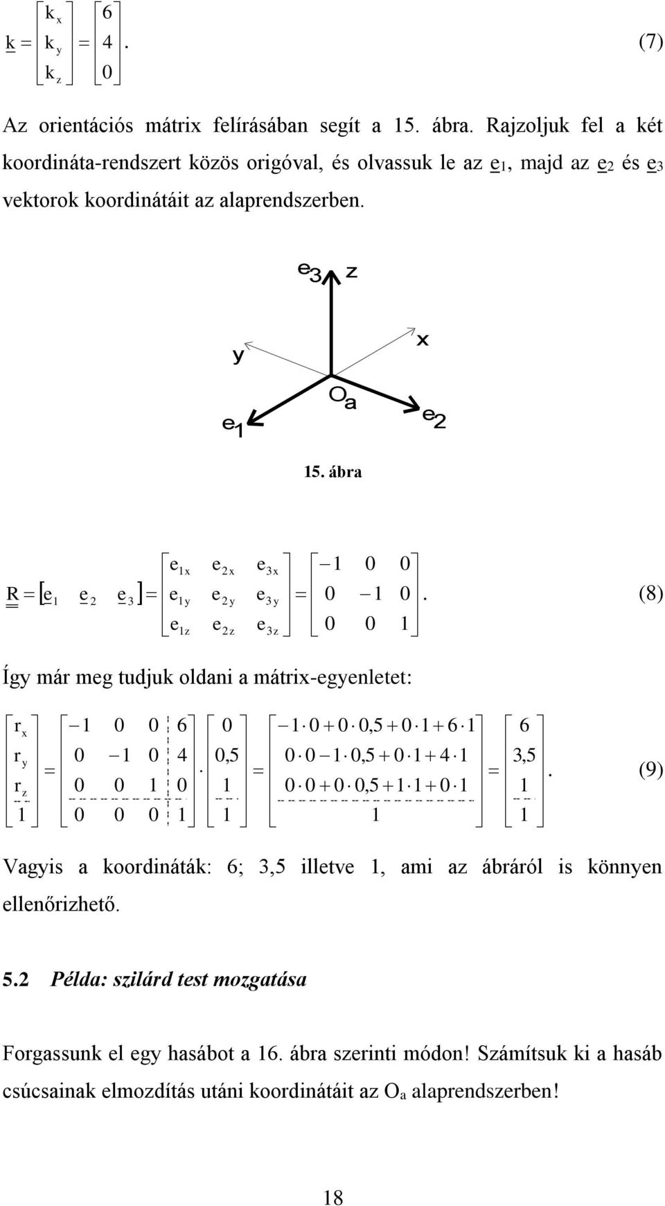 ábra R. (8) Íg már mg tudjuk oldan a mátr-gnltt:,5 6,5 4,5 6,5,5 4 6 r r r.
