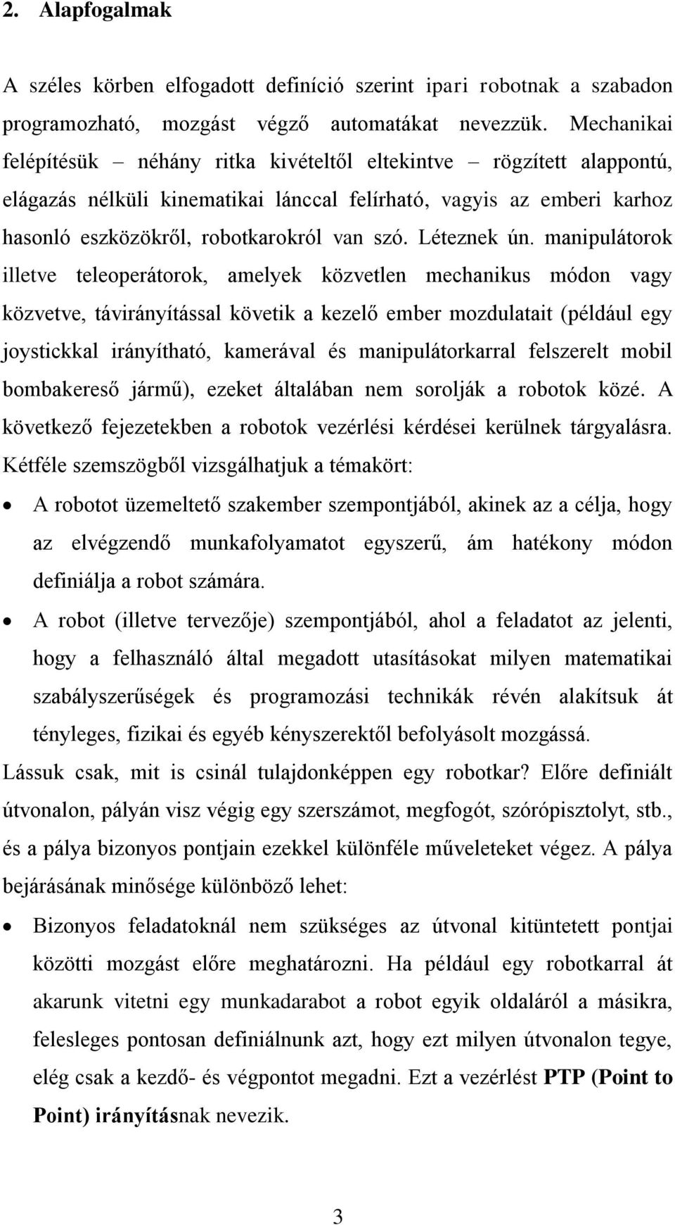 manpulátorok lltv tloprátorok, amlk kövtln mchankus módon vag kövtv, távránítással kövtk a klő mbr modulatat (például g jostckkal ránítható, kamrával és manpulátorkarral flsrlt mobl bombakrső jármű),