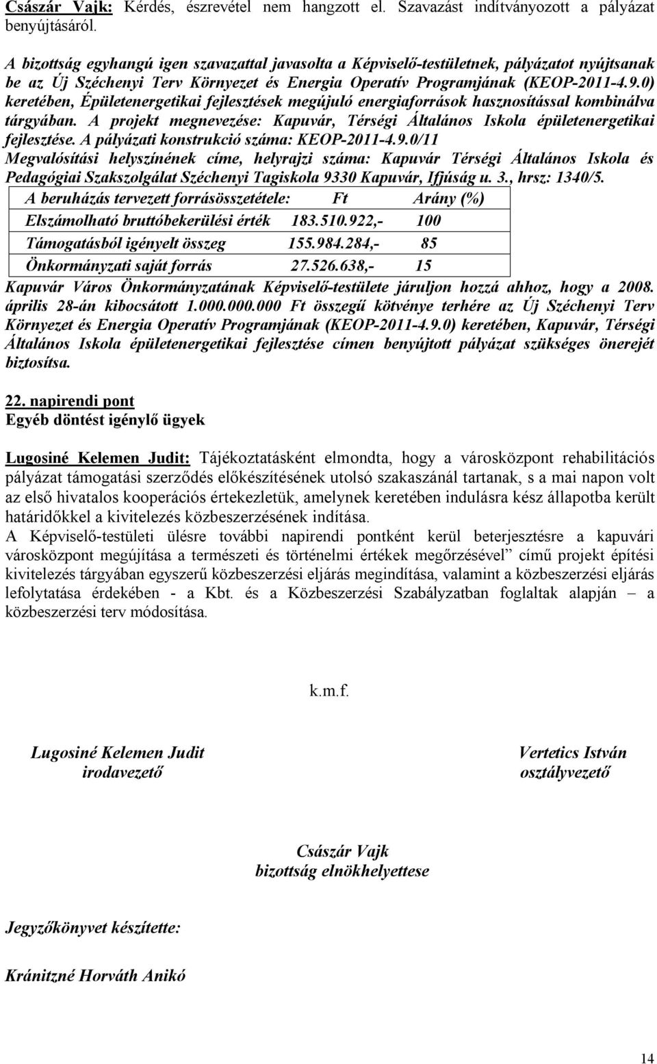 0) keretében, Épületenergetikai fejlesztések megújuló energiaforrások hasznosítással kombinálva tárgyában. A projekt megnevezése: Kapuvár, Térségi Általános Iskola épületenergetikai fejlesztése.