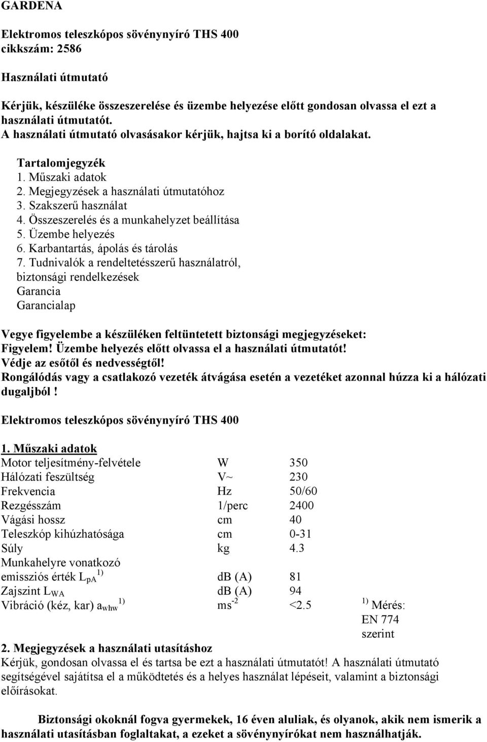 Összeszerelés és a munkahelyzet beállítása 5. Üzembe helyezés 6. Karbantartás, ápolás és tárolás 7.