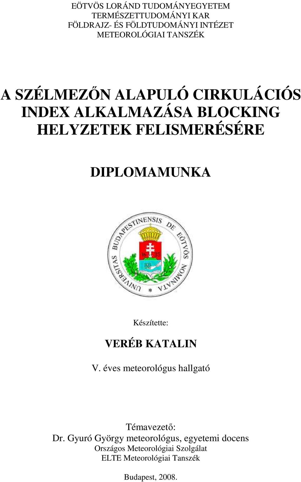 FELISMERÉSÉRE DIPLOMAMUNKA Készítette: VERÉB KATALIN V. éves meteorológus hallgató Témavezetı: Dr.