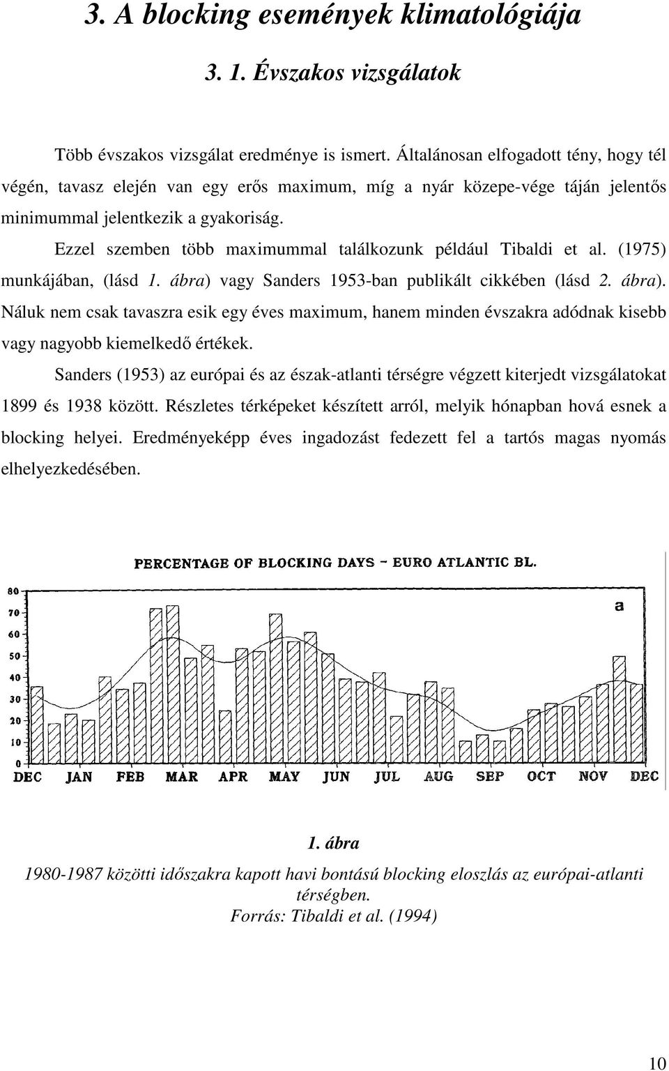 Ezzel szemben több maximummal találkozunk például Tibaldi et al. (1975) munkájában, (lásd 1. ábra) 