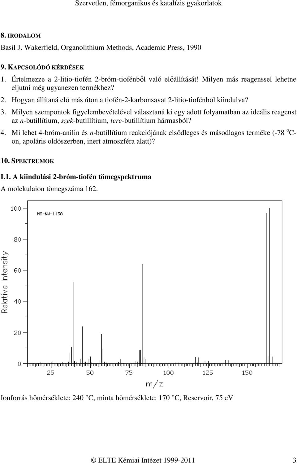 Milyen szempontok figyelembevételével választaná ki egy adott folyamatban az ideális reagenst az n-butillítium, szek-butillítium, terc-butillítium hármasból? 4.