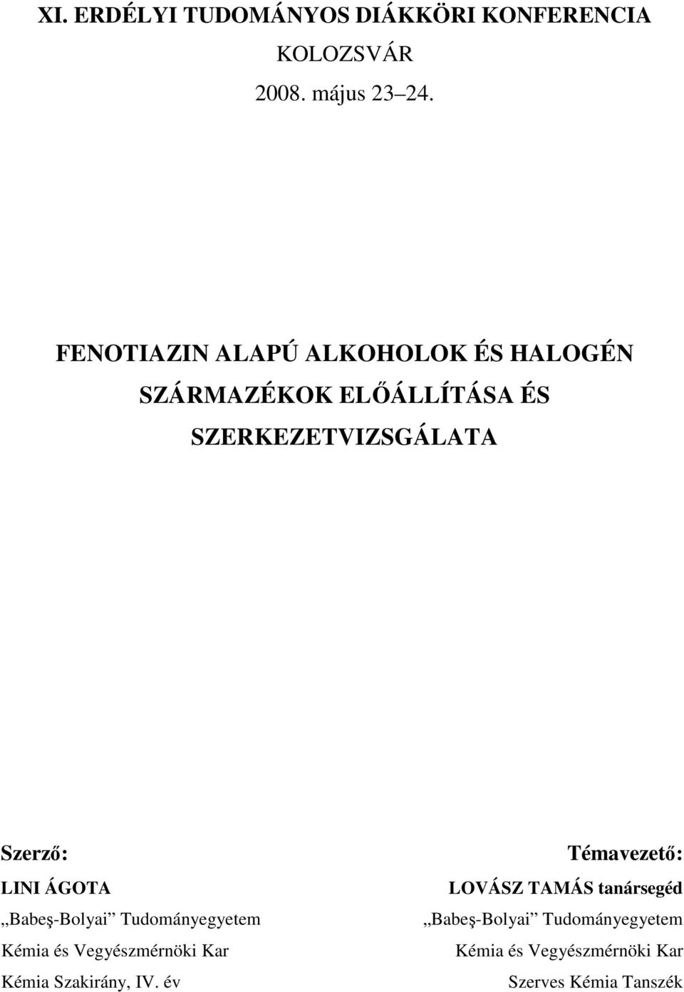 ÁGOTA Babeş-Bolyai Tudományegyetem Kémia és Vegyészmérnöki Kar Kémia zakirány, IV.