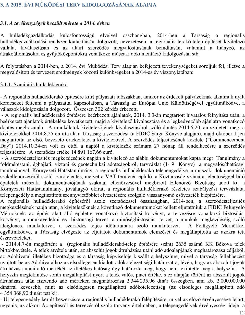 építését kivitelező vállalat kiválasztásán és az aláírt szerződés megvalósításának beindításán, valamint a hiányzó, az átrakóállomásokra és gyűjtőközpontokra vonatkozó műszaki dokumentáció