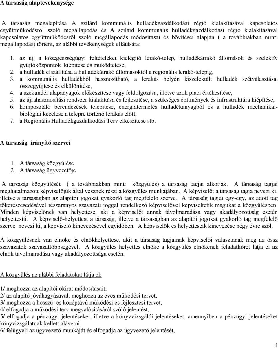 ellátására: 1. az új, a közegészségügyi feltételeket kielégítő lerakó-telep, hulladékátrakó állomások és szelektív gyűjtőközpontok kiépítése és működtetése, 2.